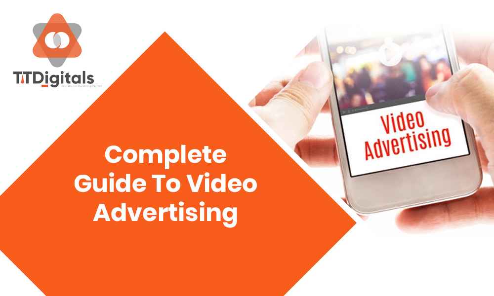 Complete Guide To Video Advertising