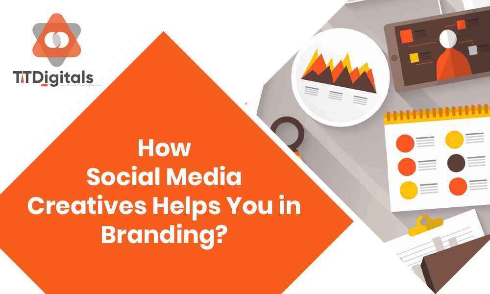 How Social Media Creatives Helps You In Branding?