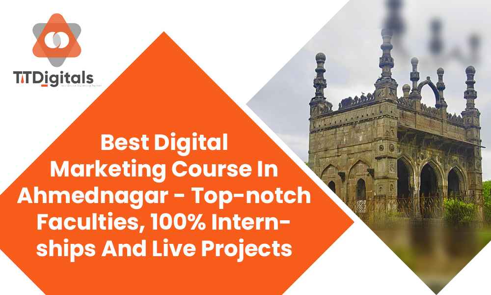 Best Digital Marketing Course In Ahmednagar - Top-notch Faculties, 100% Internships And Live Projects