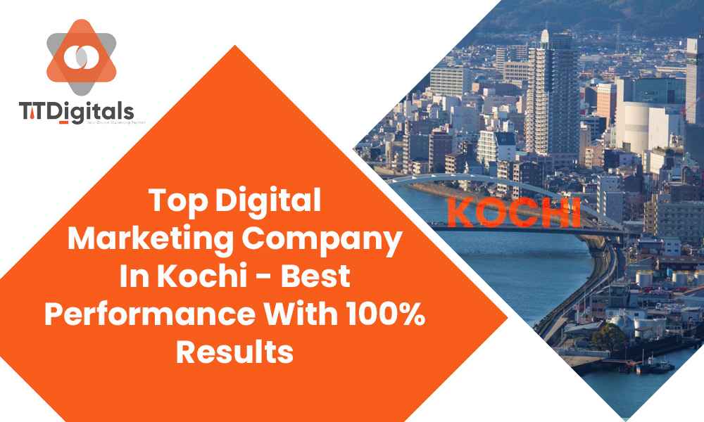 Top Digital Marketing Company In Kochi - Best Performance With 100% Results