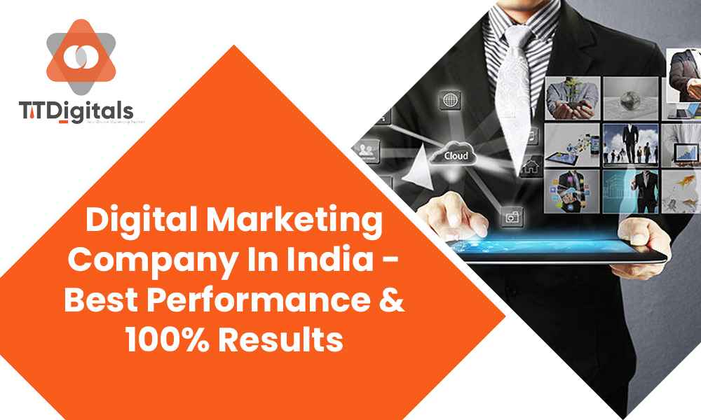Digital Marketing Company In India - Best Performance & 100% Results