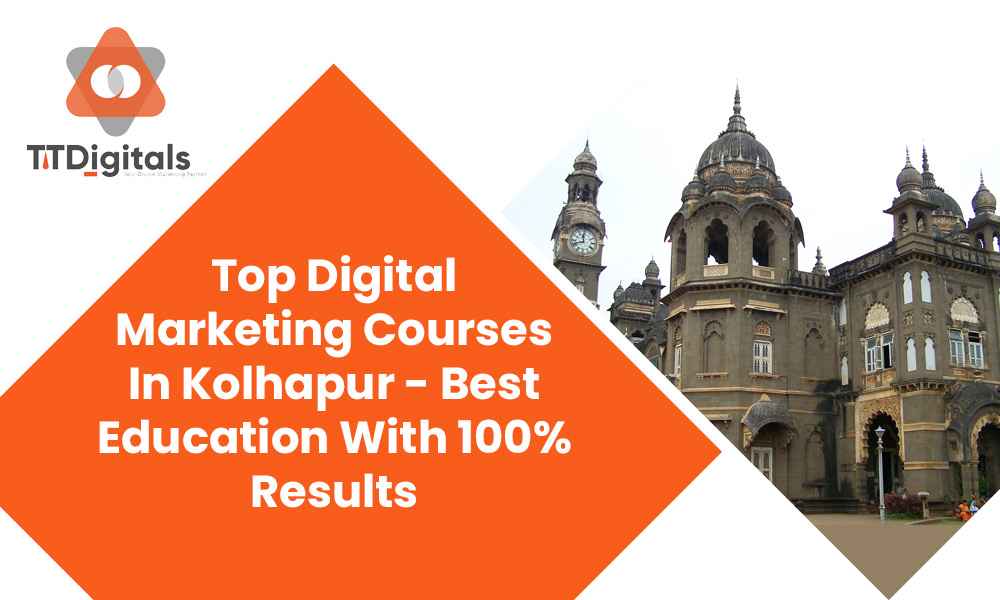 Top Digital Marketing Courses In Kolhapur - Best Education With 100% Results