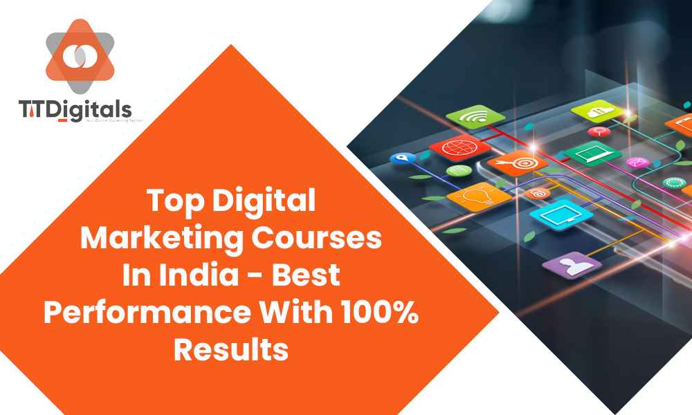 Top Digital Marketing Courses In India - Best Performance With 100% Results
