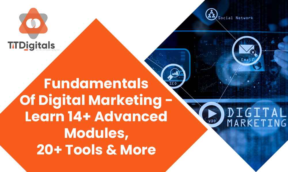 Fundamentals Of Digital Marketing - Learn 14+ Advanced Modules, 20+ Tools & More