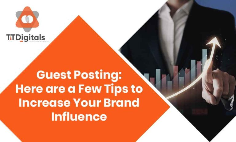Guest Posting: Here Are A Few Tips To Increase Your Brand Influence