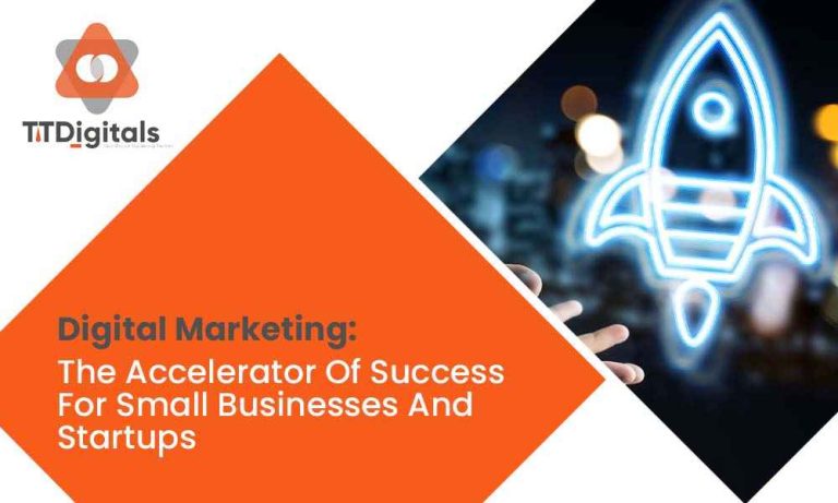 Digital Marketing: The Accelerator of Success for Small Businesses and Startups