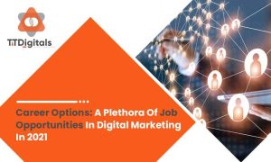 Career Options: A Plethora Of Job Opportunities In Digital Marketing In 2021