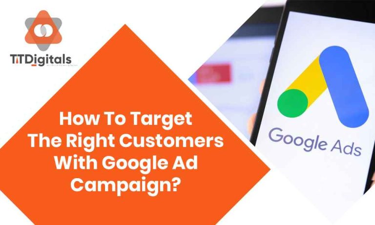 How To Target The Right Customers With Google Ad Campaign?