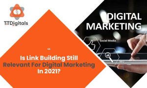 Is Link Building Still Relevant For Digital Marketing In 2021?