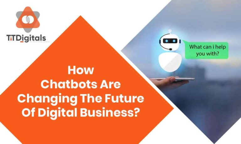 How Chatbots Are Changing The Future Of Digital Business?